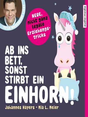 cover image of Ab ins Bett, sonst stirbt ein Einhorn! – Neue, nicht ganz legale Erziehungstricks